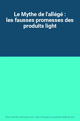 Couverture du produit · Le Mythe de l'allégé : les fausses promesses des produits light