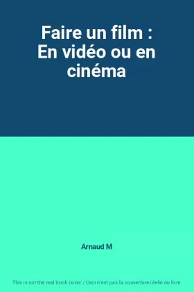 Couverture du produit · Faire un film : En vidéo ou en cinéma
