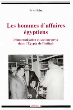 Couverture du produit · Les hommes d'affaires égyptiens : Démocratisation et secteur privé dans l'Egypte de l'Infitah