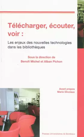 Couverture du produit · Télécharger, écouter, voir : les enjeux des nouvelles technologies dans les bibliothèques