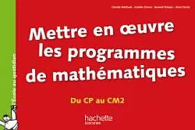 Couverture du produit · Mettre en oeuvre les programmes de mathématiques - Du CP au CM2