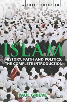 Couverture du produit · A Brief Guide to Islam: History, Faith and Politics: The Complete Introduction