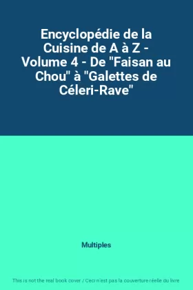 Couverture du produit · Encyclopédie de la Cuisine de A à Z - Volume 4 - De "Faisan au Chou" à "Galettes de Céleri-Rave"