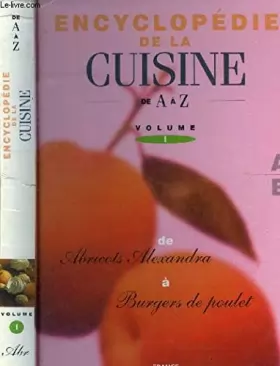 Couverture du produit · L'encyclopédie de la cuisine de A à Z - Tome 1 : D'Abricots Alexandra à Burgers au poulet : Agneau à la turque, anchoïade, bar 