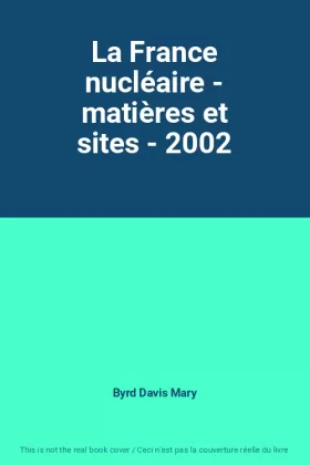 Couverture du produit · La France nucléaire - matières et sites - 2002