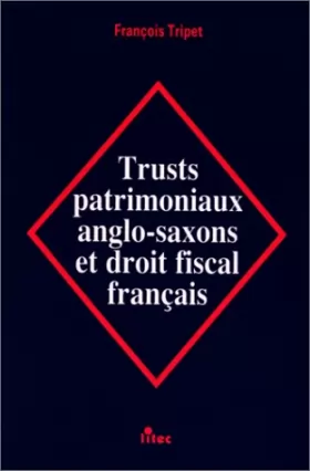 Couverture du produit · Trusts patrimoniaux anglo-saxons et droit fiscal français (ancienne édition)