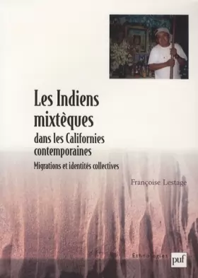Couverture du produit · Les Indiens mixtèques dans les Californies contemporaines: Migrations et identités collectives