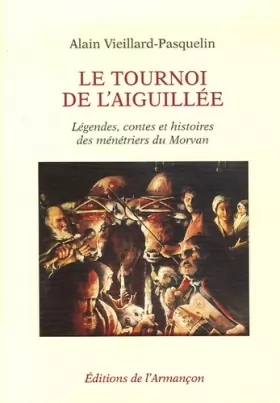 Couverture du produit · Le tournoi de l'Aiguillée : Légendes, contes et histoires des ménétriers du Morvan