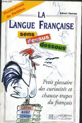Couverture du produit · LA LANGUE FRANCAISE SENS DESSUS DESSOUS - PETIT GLOSSAIRE DES CURIOSITES ET CHAUSSE TRAPES DU FRANCAIS.