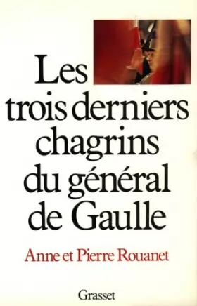 Couverture du produit · Les Trois Derniers Chagrins du General de Gaulle