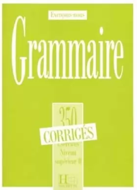 Couverture du produit · Les 350 Exercices - Grammaire - Supérieur 2 - Corrigés: Les 350 Exercices - Grammaire - Supérieur 2 - Corrigés