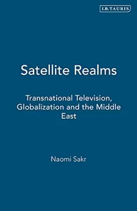 Couverture du produit · Satellite Realms: Transnational Television, Globalization and the Middle East
