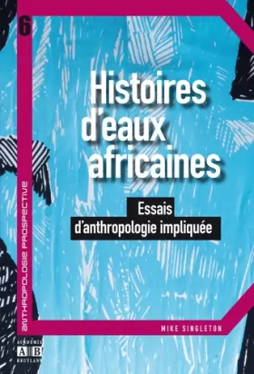 Couverture du produit · Histoires d'eaux africaines : Essais d'anthropologie impliquée