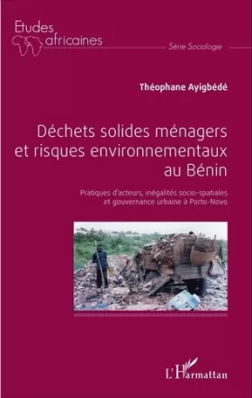 Couverture du produit · Déchets solides ménagers et risques environnementaux au Bénin: Pratiques d'acteurs, inégalités socio-spatiales et gouvernance u