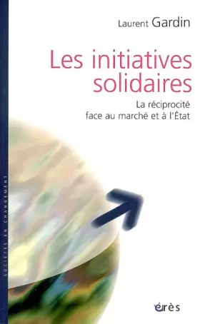 Couverture du produit · Les initiatives solidaires : La réciprocité face au marché et à l'Etat