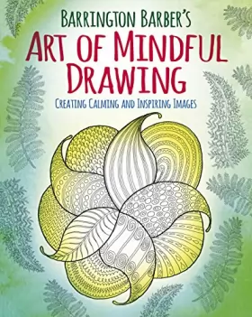Couverture du produit · Barrington Barber's Art of Mindful Drawing: Create Calm and Inspiring Images