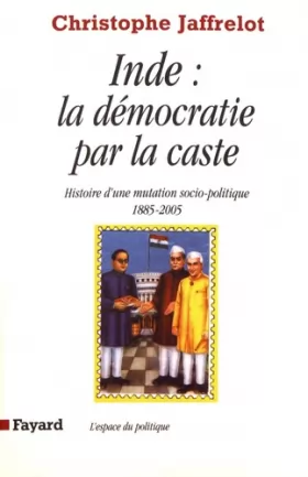 Couverture du produit · Inde : la démocratie par la caste : Histoire d'une mutation socio-politique (1885-2005)