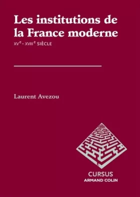 Couverture du produit · Les institutions de la France moderne - XVe-XVIIIe siècle: XVe-XVIIIe siècle