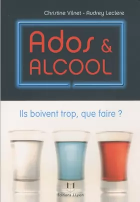 Couverture du produit · Ados et alcool : Ils boivent trop, que faire ?