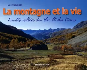 Couverture du produit · La montagne et la vie : Paysages & vie traditionnelle hautes vallées du Var & du Cians (cantons de Guillaumes, Puget-Théniers e