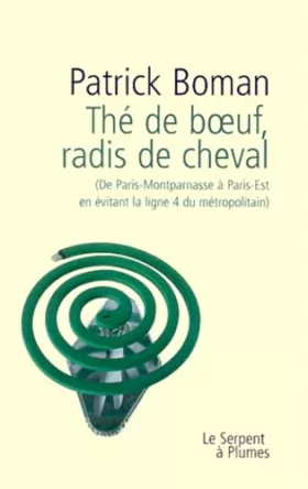 Couverture du produit · THE DE BOEUF, RADIS DE CHEVAL. De Paris-Montparnasse à Paris-Est en évitant la ligne 4 du métropolitain