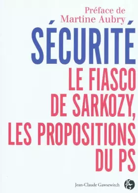 Couverture du produit · Sécurité : Le fiasco de Sarkozy, les propositions du PS