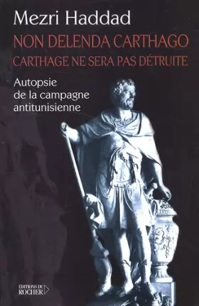 Couverture du produit · Non Delenda Carthago, Carthage ne sera pas détruite : Autopsie de la campagne antitunisienne