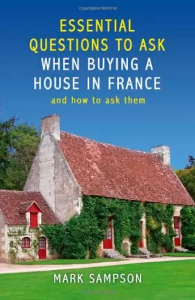 Couverture du produit · Essential Questions to Ask Yourself When Buying a House in France: And How to Ask Them