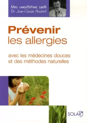 Couverture du produit · Prévenir les allergies: Avec les médecines douces et des méthodes naturelles