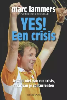 Couverture du produit · Yes een crisis: je wint niet van een crisis, maar van je concurrenten