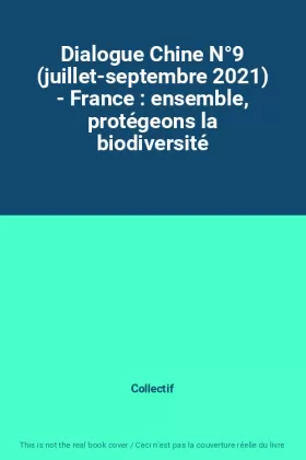 Couverture du produit · Dialogue Chine N°9 (juillet-septembre 2021) - France : ensemble, protégeons la biodiversité