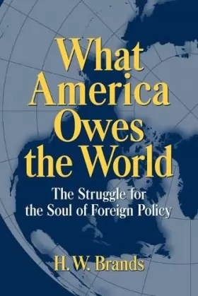 Couverture du produit · What America Owes the World: The Struggle for the Soul of Foreign Policy