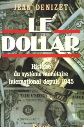 Couverture du produit · Le Dollar : Histoire du système monétaire international depuis 1945