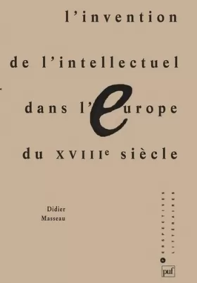 Couverture du produit · L'Invention de l'intellectuel dans l'Europe du XVIIIe siècle
