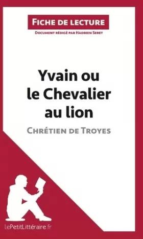 Couverture du produit · Yvain ou le Chevalier au lion de Chrétien de Troyes (Analyse de l'oeuvre): Analyse complète et résumé détaillé de l'oeuvre