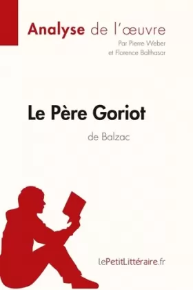 Couverture du produit · Le Père Goriot d'Honoré de Balzac (Analyse de l'oeuvre): Analyse complète et résumé détaillé de l'oeuvre