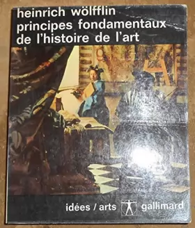 Couverture du produit · Principes fondamentaux de l’histoire de l’art - Heinrich Wölfflin - éditions gallimard, coll. idées/art