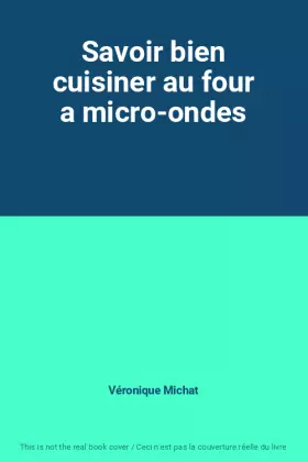 Couverture du produit · Savoir bien cuisiner au four a micro-ondes