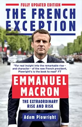 Couverture du produit · The French Exception: Emmanuel Macron: The Extraordinary Rise and Risk