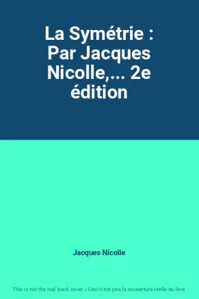 Couverture du produit · La Symétrie : Par Jacques Nicolle,... 2e édition