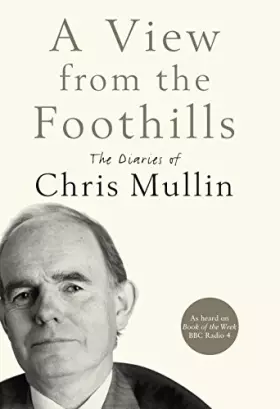 Couverture du produit · A View From The Foothills: The Diaries of Chris Mullin