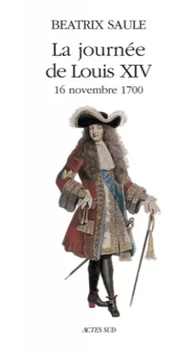 Couverture du produit · La Journée de Louis XIV, 16 novembre 1700