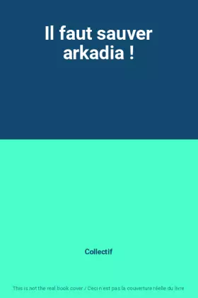 Couverture du produit · Il faut sauver arkadia !