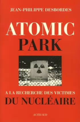 Couverture du produit · Atomic Park : A la recherche des victimes du nucléaire