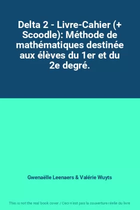 Couverture du produit · Delta 2 - Livre-Cahier (+ Scoodle): Méthode de mathématiques destinée aux élèves du 1er et du 2e degré.