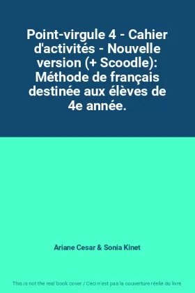 Couverture du produit · Point-virgule 4 - Cahier d'activités - Nouvelle version (+ Scoodle): Méthode de français destinée aux élèves de 4e année.
