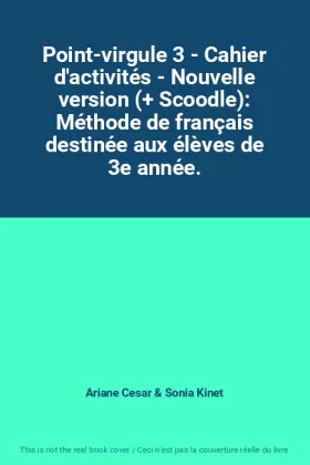 Couverture du produit · Point-virgule 3 - Cahier d'activités - Nouvelle version (+ Scoodle): Méthode de français destinée aux élèves de 3e année.