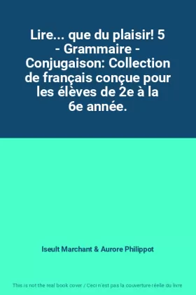 Couverture du produit · Lire... que du plaisir! 5 - Grammaire - Conjugaison: Collection de français conçue pour les élèves de 2e à la 6e année.