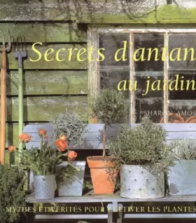 Couverture du produit · Secrets d'antan au jardin.: Mythes et vérités pour cultiver les plantes