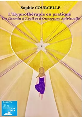Couverture du produit · L’Hypnothérapie en pratique Un Chemin d'Eveil et d'Ouverture Spirituelle: Un Chemin d'Eveil et d'Ouverture Spirituelle